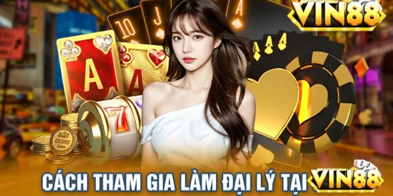 Cách thức tham gia chương trình đại lý VIN88
