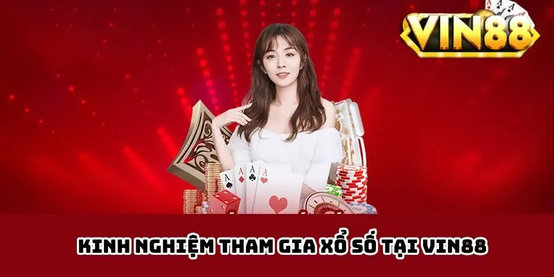 Kinh nghiệm tham gia xổ số tại Vin88
